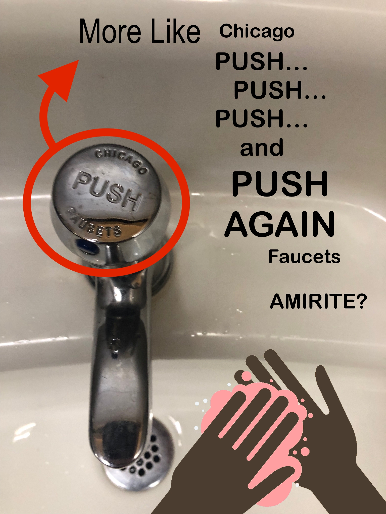 Chicago MVP Push Faucet? More like Chicago MVP push, push, and push AGAIN faucet. Am I right?